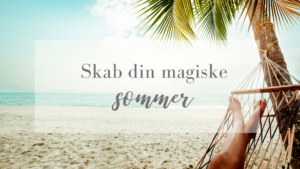 Read more about the article Skab din magiske sommer